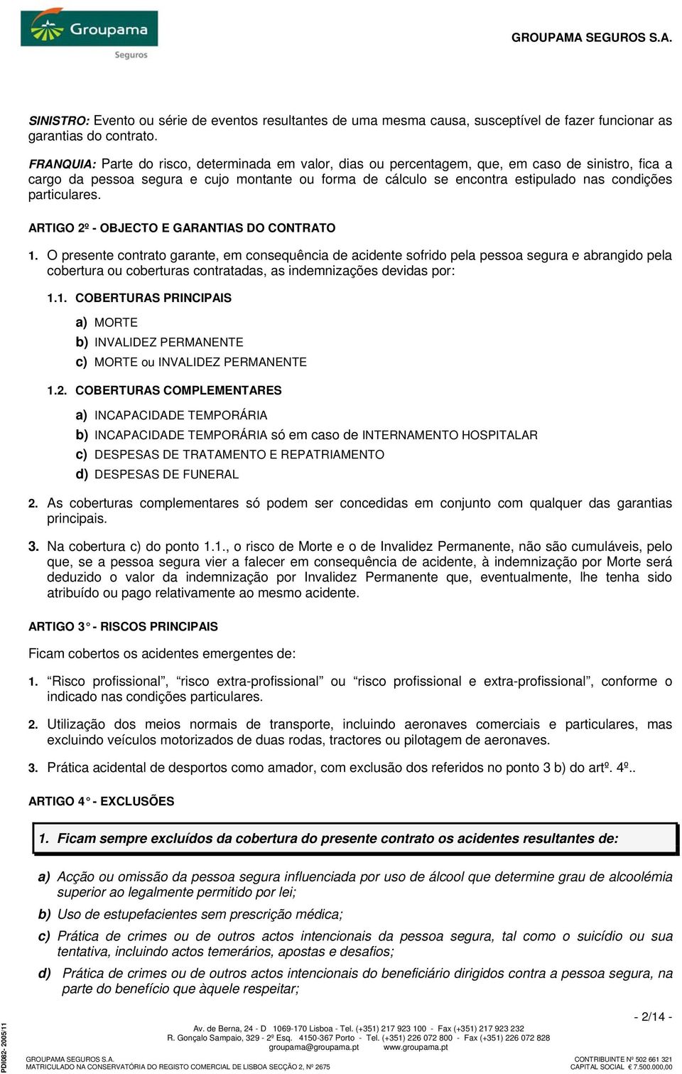 particulares. ARTIGO 2º - OBJECTO E GARANTIAS DO CONTRATO 1.