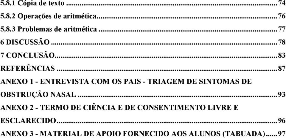 ..87 ANEXO 1 - ENTREVISTA COM OS PAIS - TRIAGEM DE SINTOMAS DE OBSTRUÇÃO NASAL.