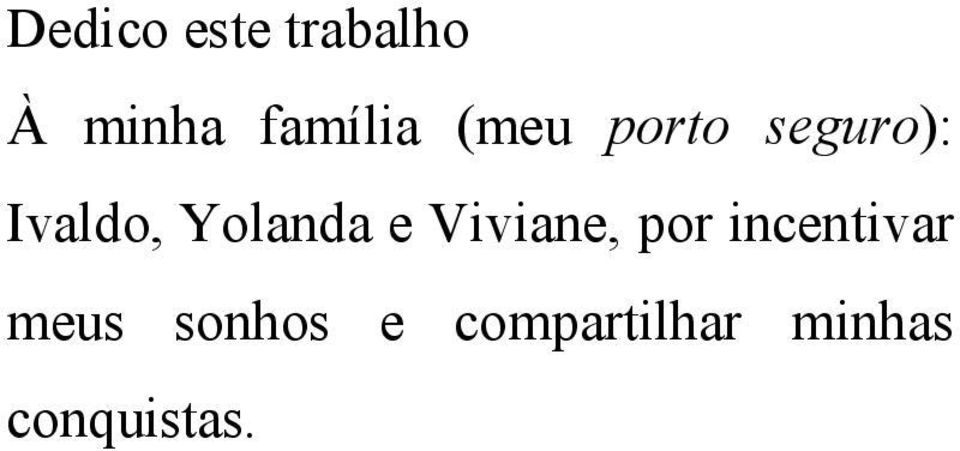 Yolanda e Viviane, por incentivar