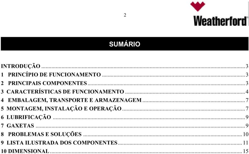 ..7 5 MONTAGEM, INSTALAÇÃO E OPERAÇÃO...7 6 LUBRIFICAÇÃO...9 7 GAXETAS.