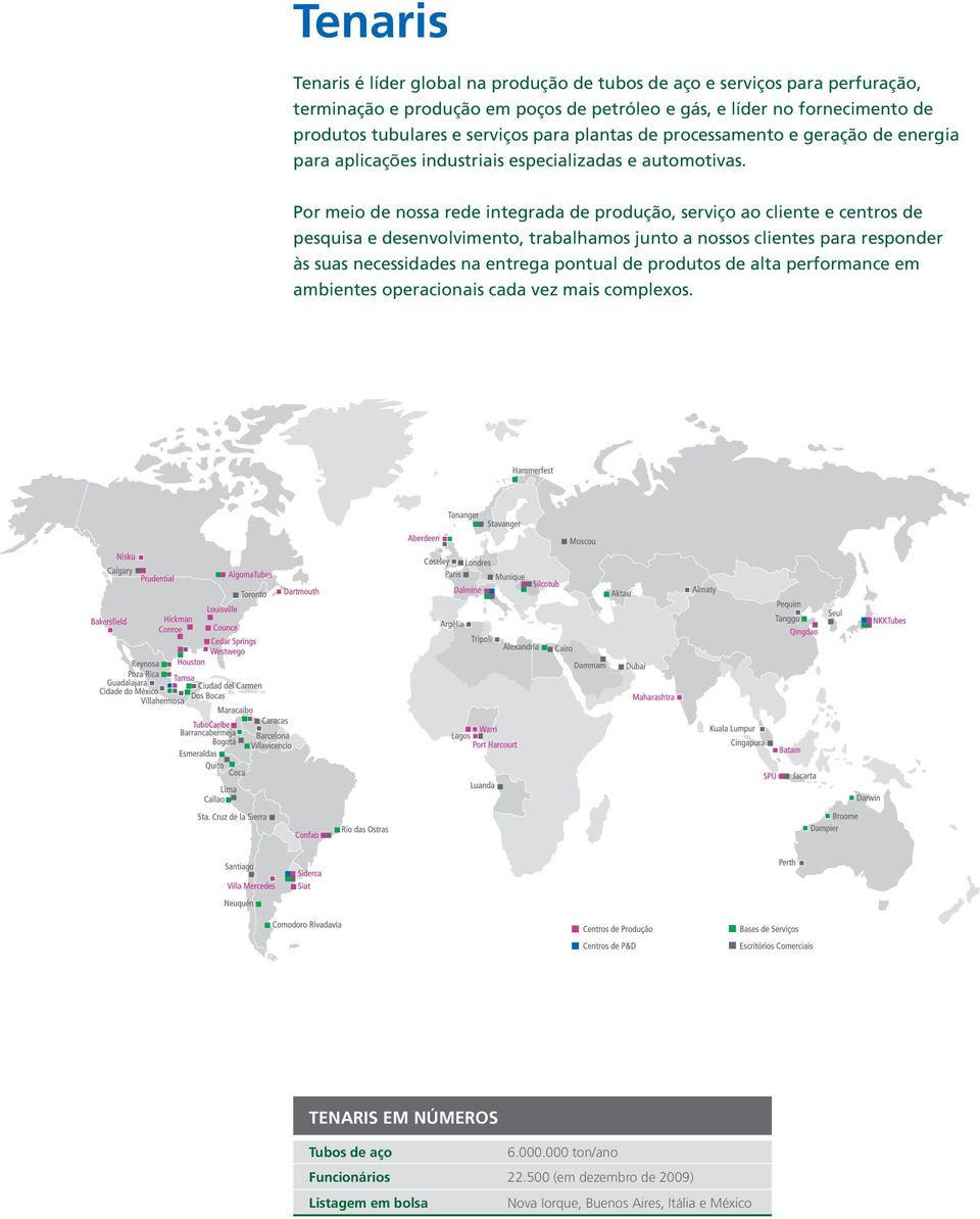 Por meio de nossa rede integrada de produção, serviço ao cliente e centros de pesquisa e desenvolvimento, trabalhamos junto a nossos clientes para responder às suas necessidades na