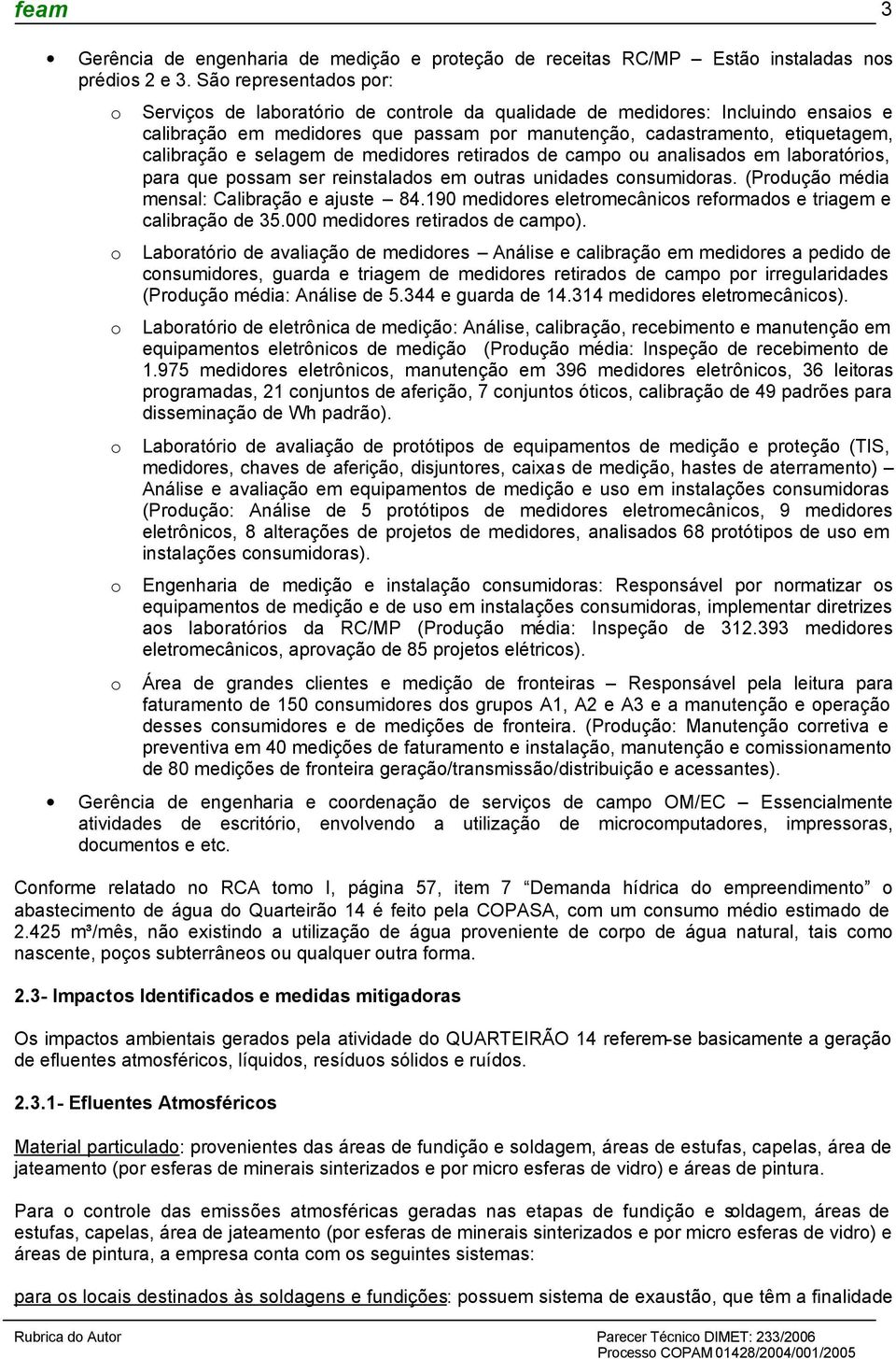 medidres retirads de camp u analisads em labratóris, para que pssam ser reinstalads em utras unidades cnsumidras. (Prduçã média mensal: Calibraçã e ajuste 84.