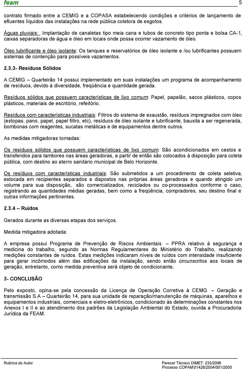 Óle lubrificante e óle islante: Os tanques e reservatóris de óle islante e /u lubrificantes pssuem sistemas de cntençã para pssíveis vazaments. 2.3.