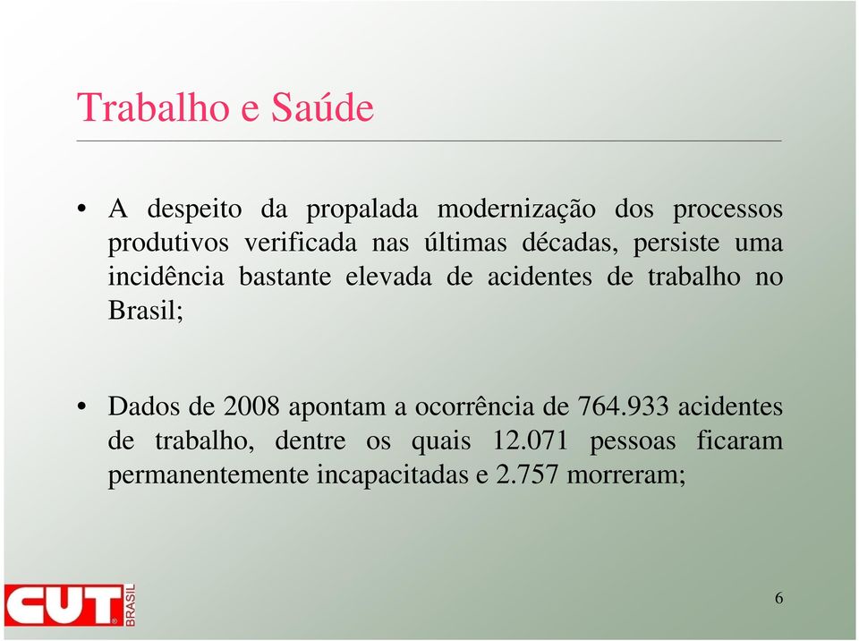 de trabalho no Brasil; Dados de 2008 apontam a ocorrência de 764.