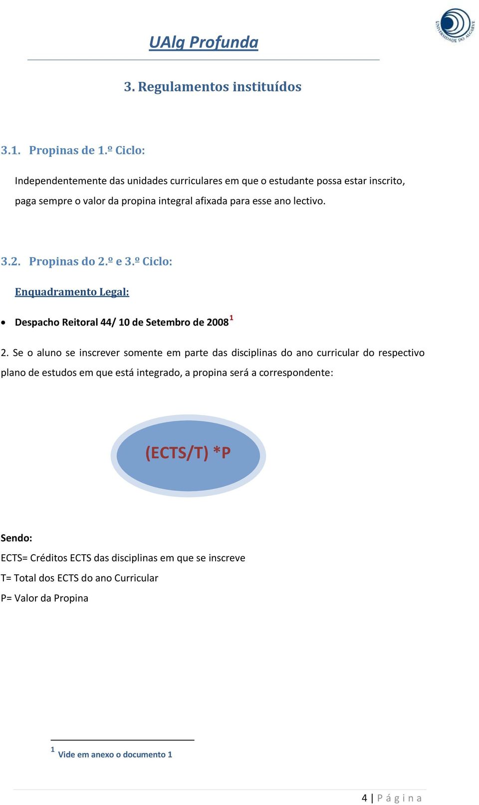 Propinas do 2.º e 3.º Ciclo: Enquadramento Legal: Despacho Reitoral 44/ 10 de Setembro de 2008 1 2.