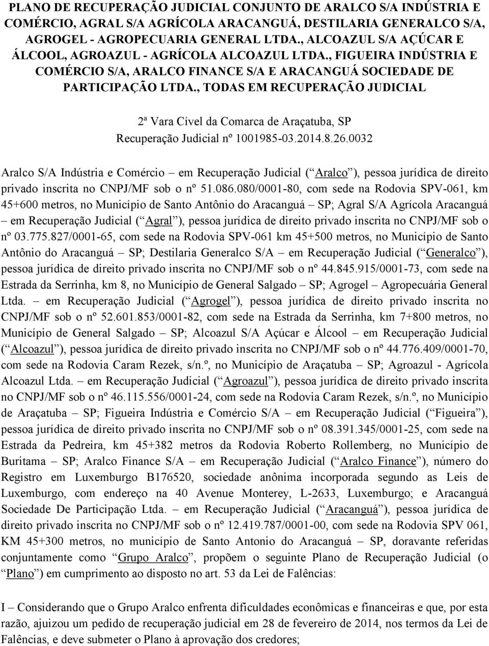 , TODAS EM RECUPERAÇÃO JUDICIAL 2ª Vara Cível da Comarca de Araçatuba, SP Recuperação Judicial nº 1001985-03.2014.8.26.