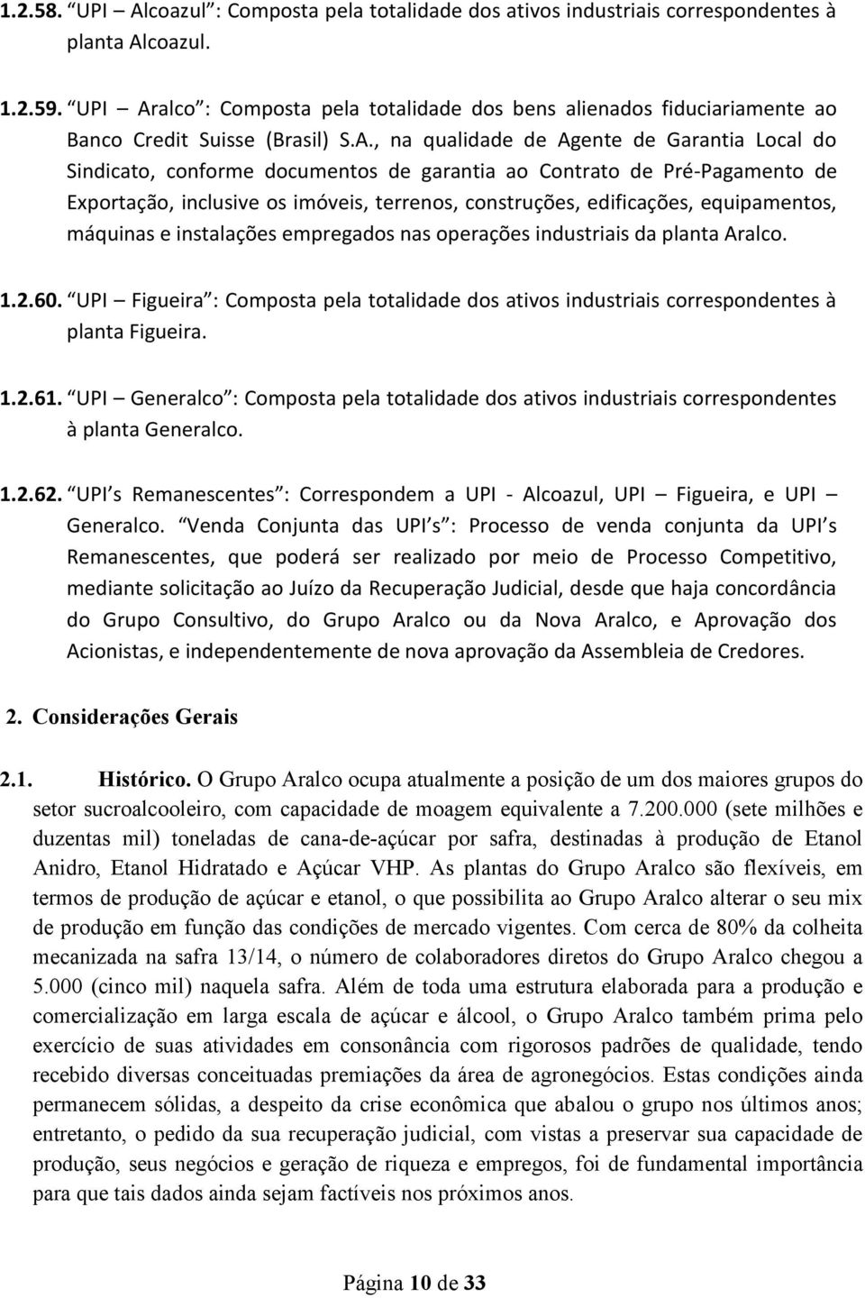 alco : Composta pela totalidade dos bens alienados fiduciariamente ao Banco Credit Suisse (Brasil) S.A.