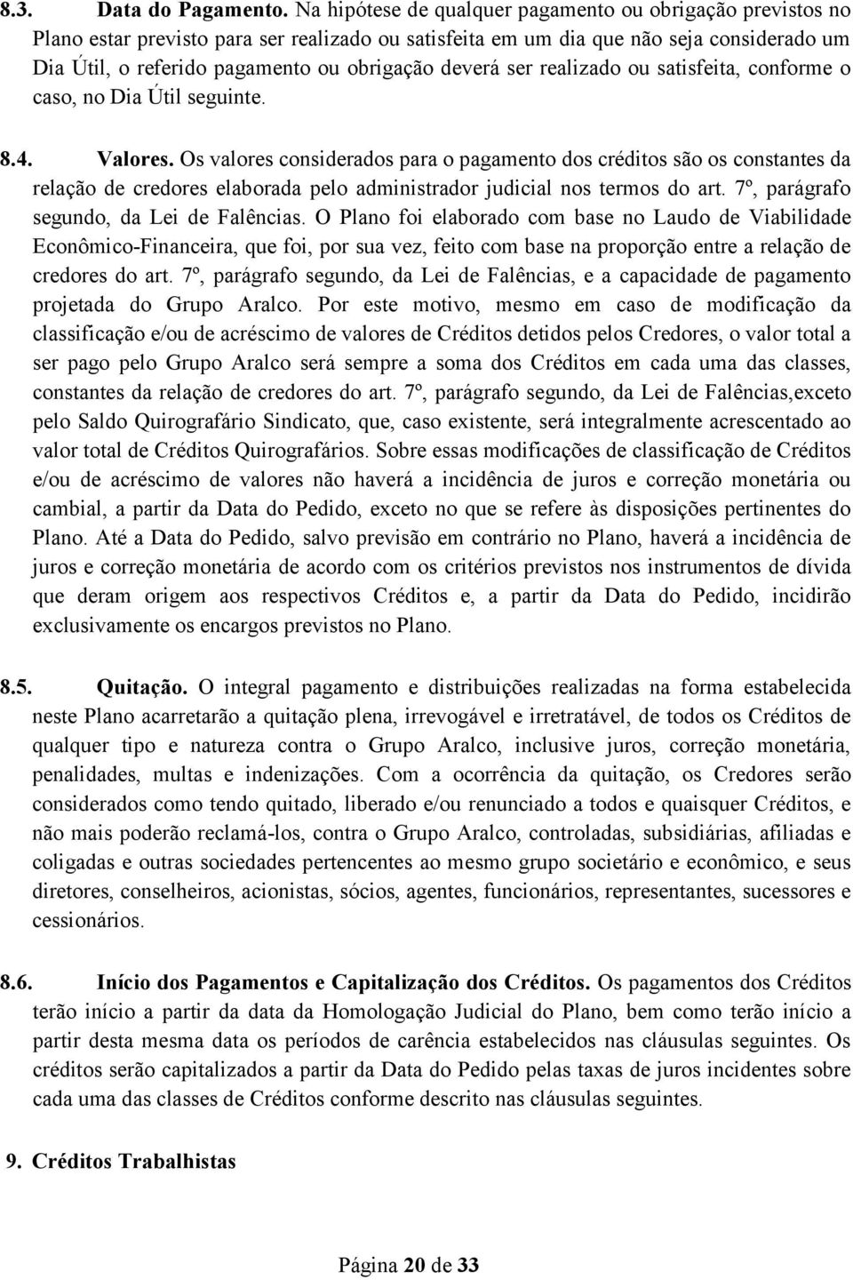 deverá ser realizado ou satisfeita, conforme o caso, no Dia Útil seguinte. 8.4. Valores.