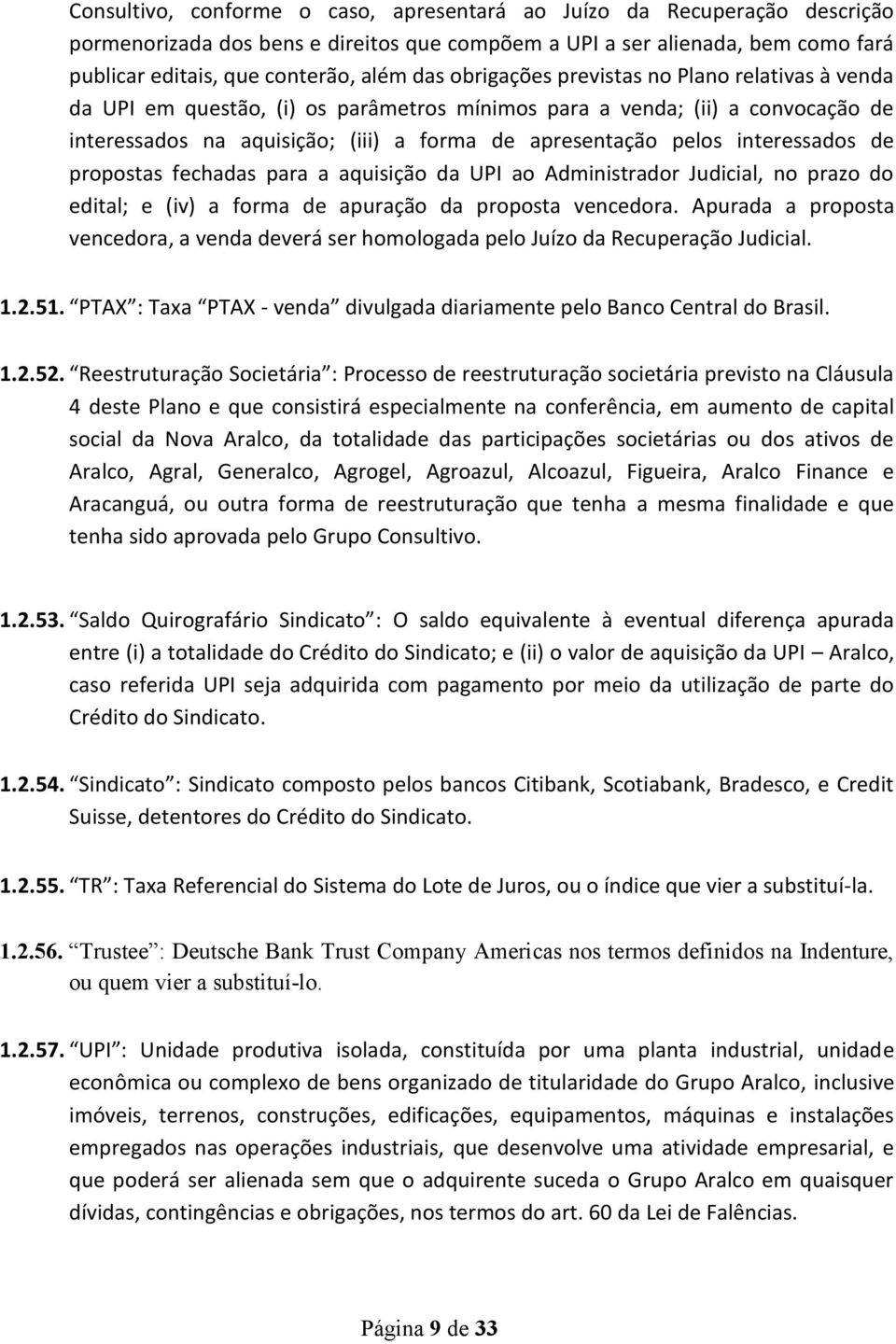 interessados de propostas fechadas para a aquisição da UPI ao Administrador Judicial, no prazo do edital; e (iv) a forma de apuração da proposta vencedora.