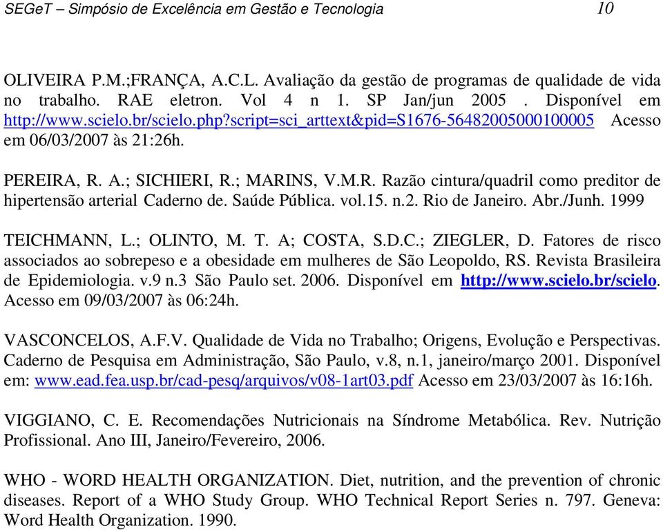 Saúde Pública. vol.15. n.2. Rio de Janeiro. Abr./Junh. 1999 TEICHMANN, L.; OLINTO, M. T. A; COSTA, S.D.C.; ZIEGLER, D.