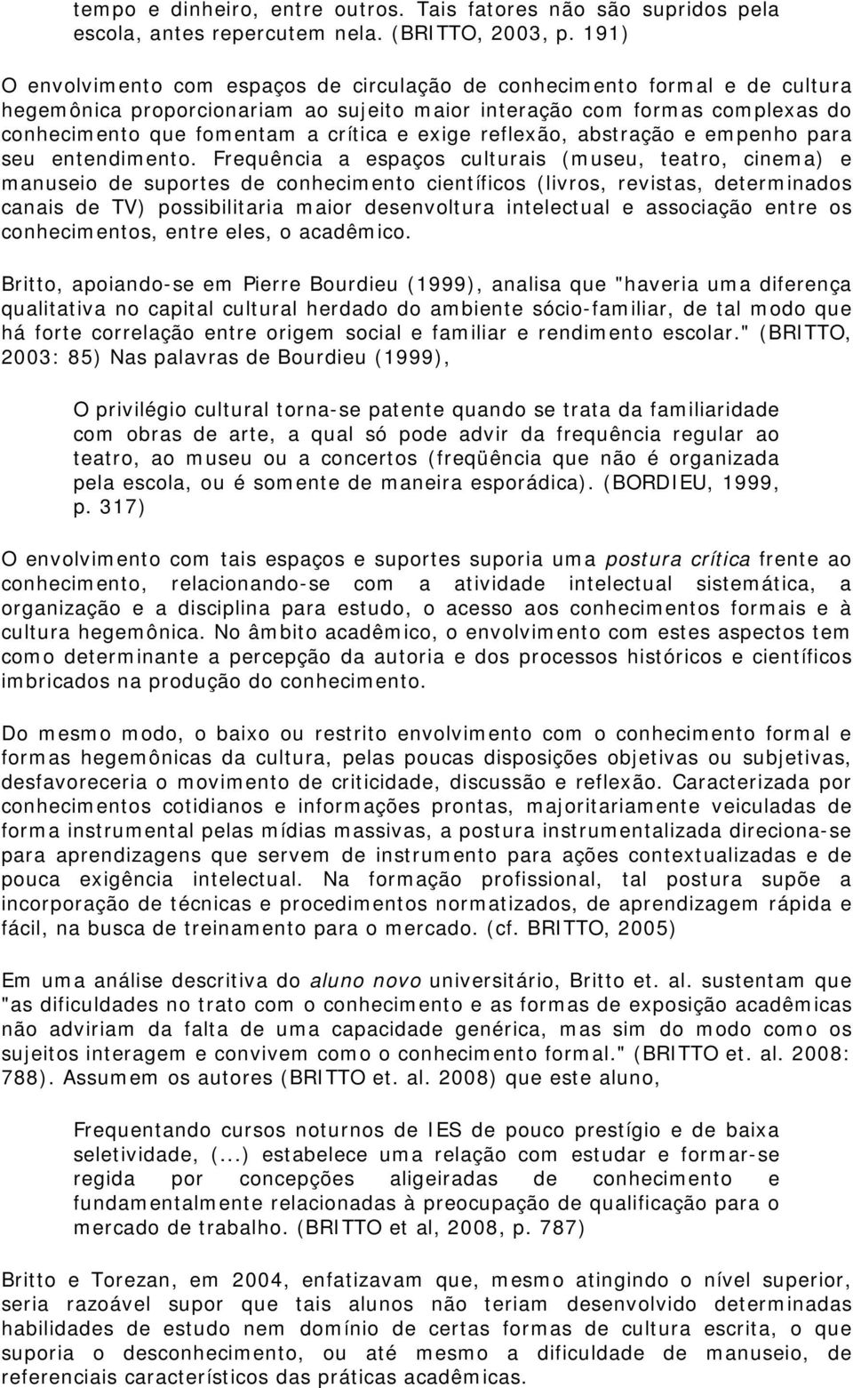 exige reflexão, abstração e empenho para seu entendimento.