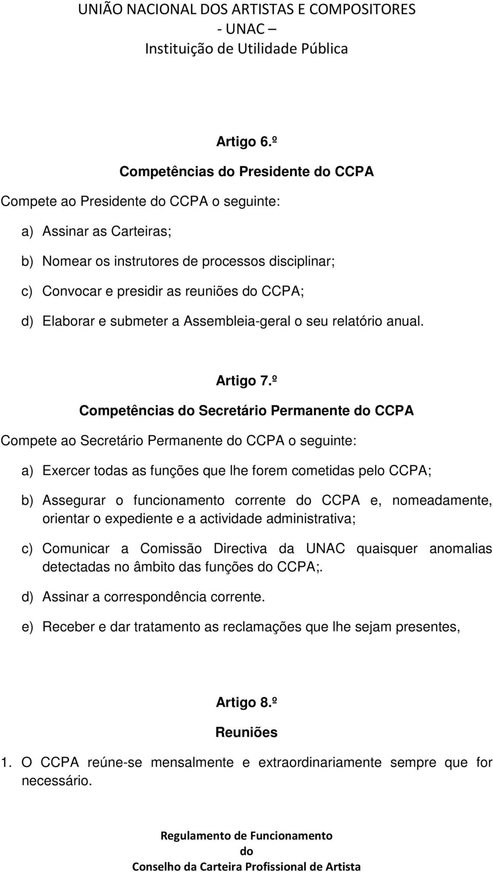 e submeter a Assembleia-geral o seu relatório anual. Artigo 7.