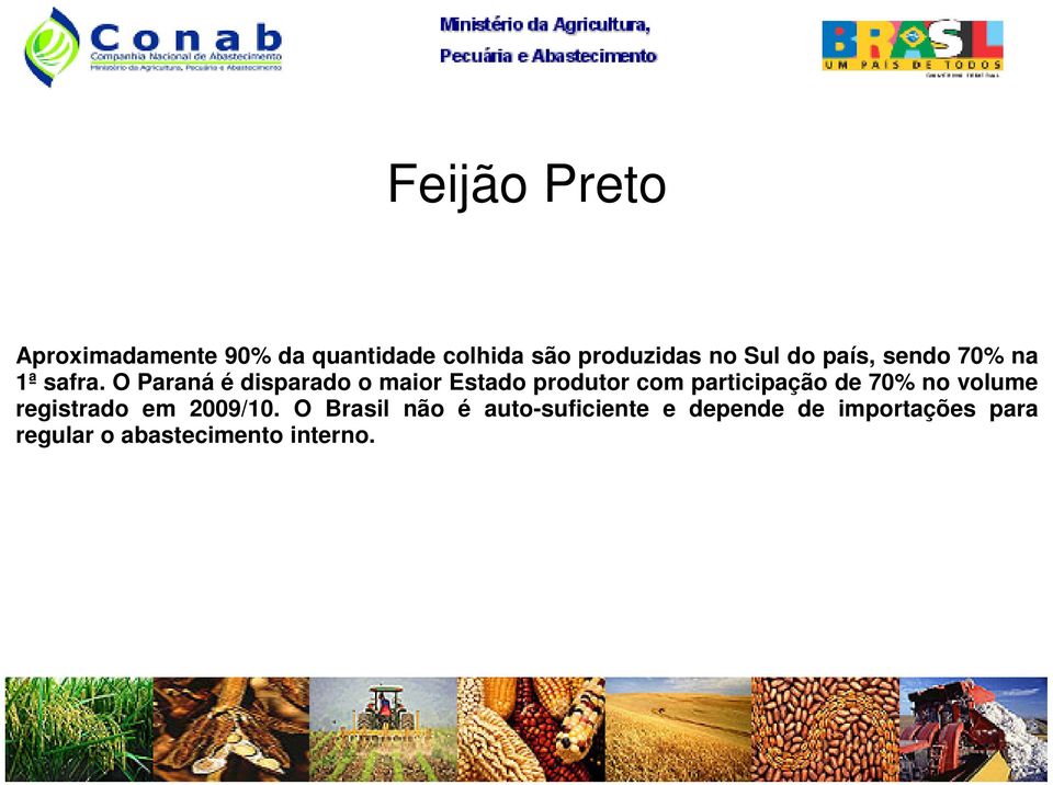 O Paraná é disparado o maior Estado produtor com participação de 70% no