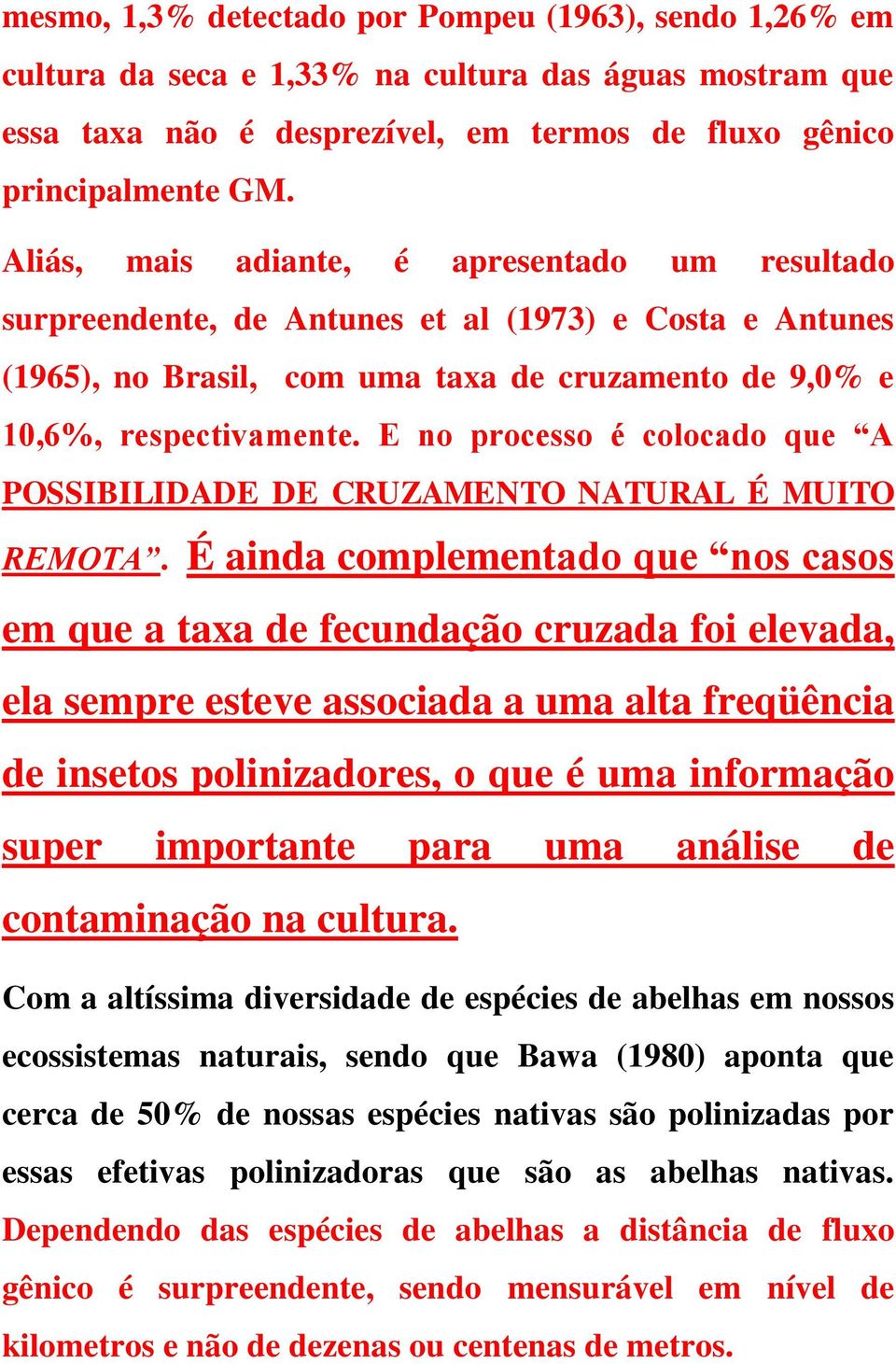 E no processo é colocado que A POSSIBILIDADE DE CRUZAMENTO NATURAL É MUITO REMOTA.