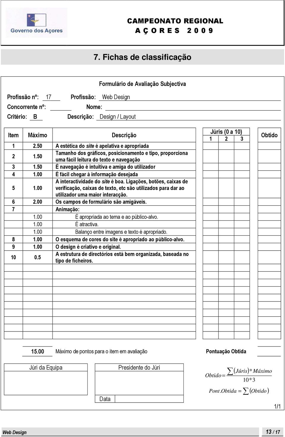 50 A estética do site é apelativa e apropriada 2 1.50 Tamanho dos gráficos, posicionamento e tipo, proporciona uma fácil leitura do texto e navegação 3 1.