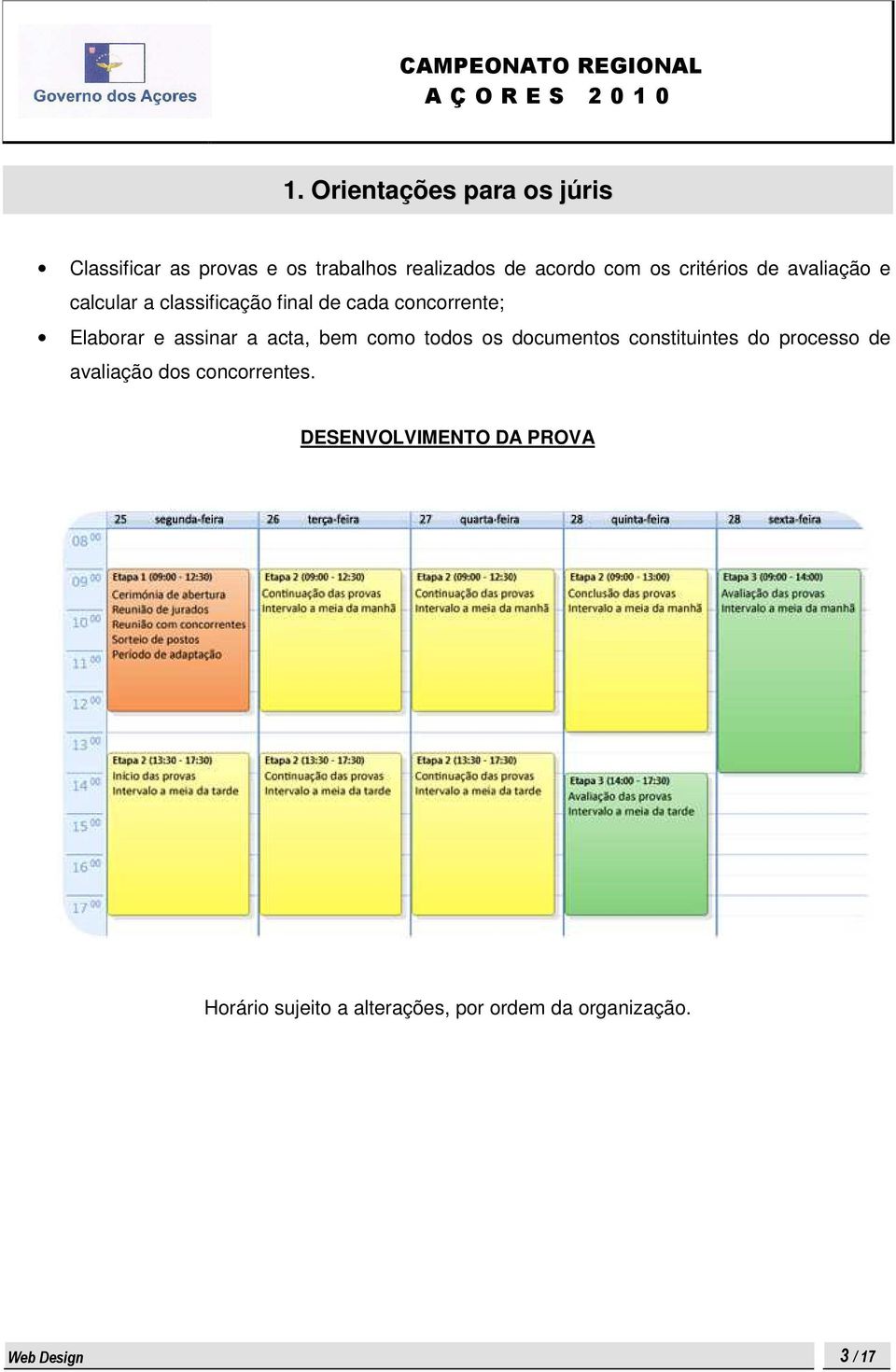 a acta, bem como todos os documentos constituintes do processo de avaliação dos concorrentes.