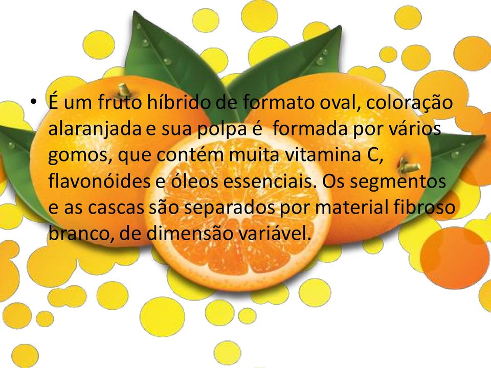 vitamina C, flavonóides e óleos essenciais.