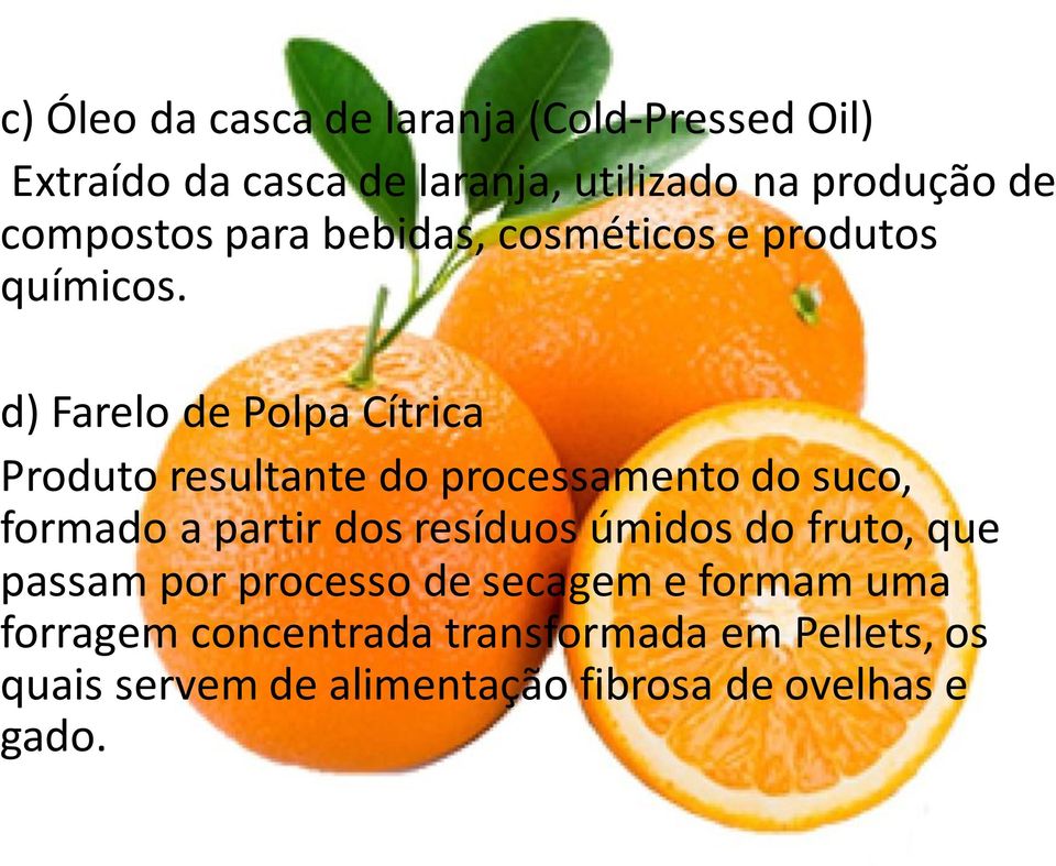 d) Farelo de Polpa Cítrica Produto resultante do processamento do suco, formado a partir dos resíduos