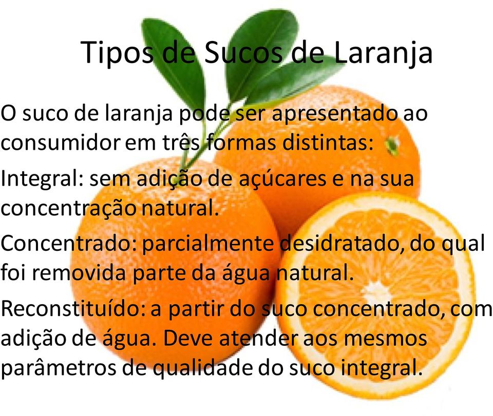 Concentrado: parcialmente desidratado, do qual foi removida parte da água natural.