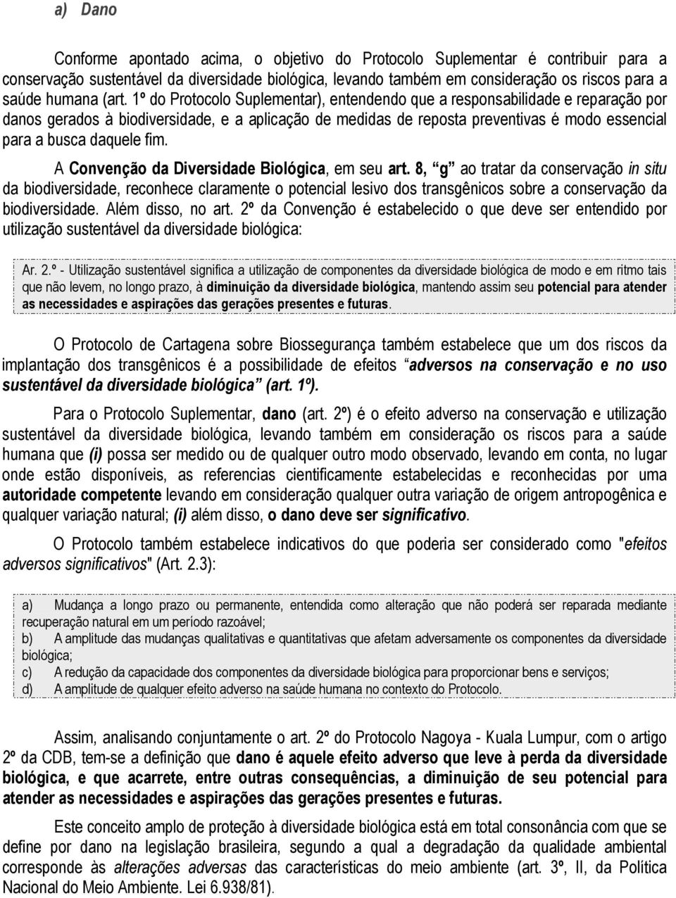 daquele fim. A Convenção da Diversidade Biológica, em seu art.