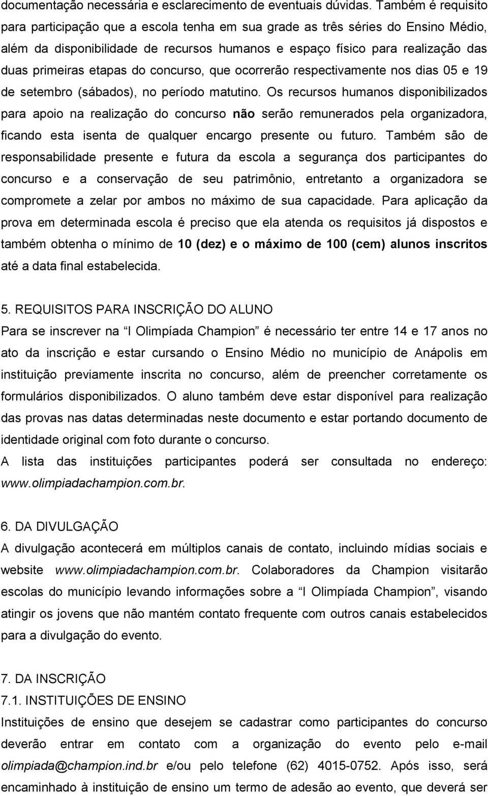 etapas do concurso, que ocorrerão respectivamente nos dias 05 e 19 de setembro (sábados), no período matutino.