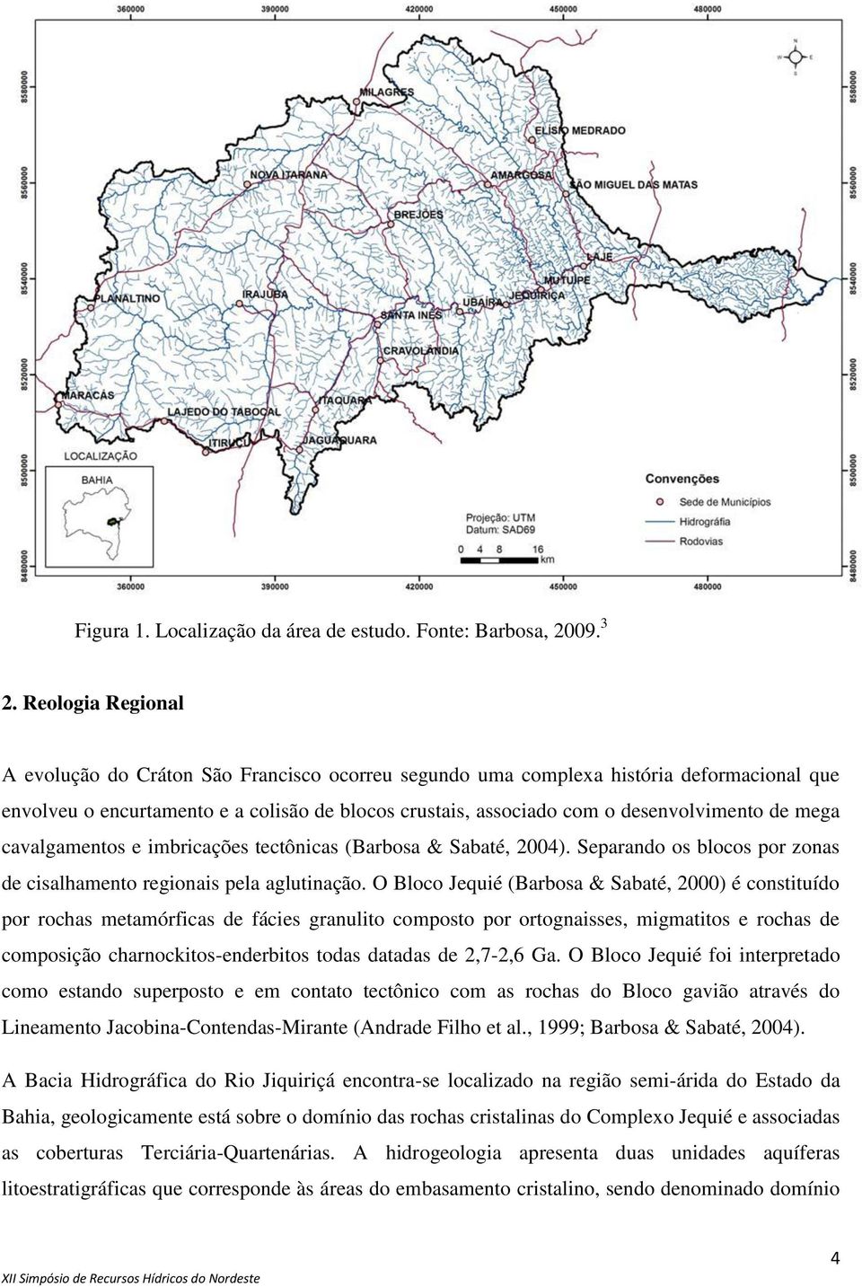 mega cavalgamentos e imbricações tectônicas (Barbosa & Sabaté, 2004). Separando os blocos por zonas de cisalhamento regionais pela aglutinação.