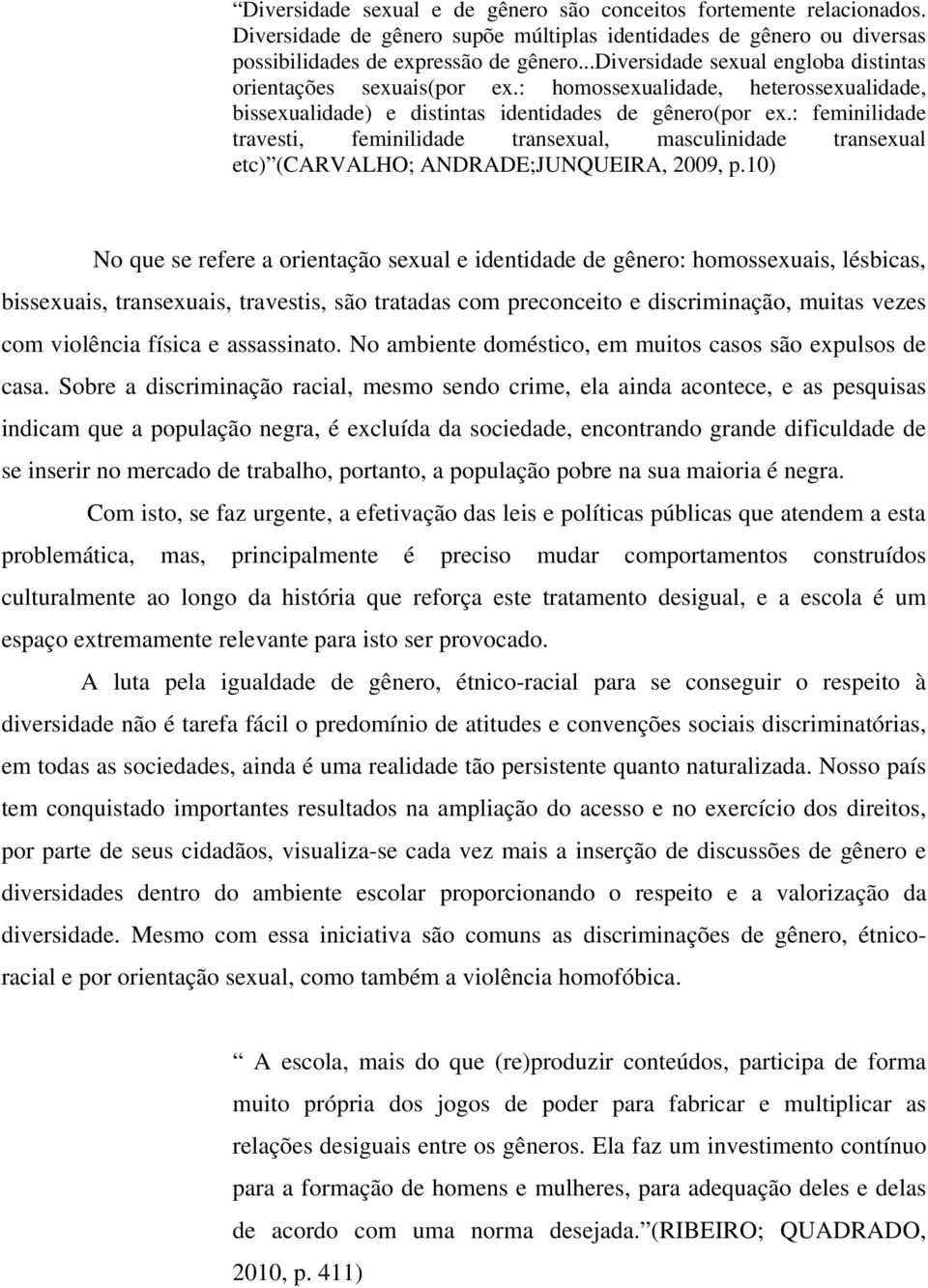 : feminilidade travesti, feminilidade transexual, masculinidade transexual etc) (CARVALHO; ANDRADE;JUNQUEIRA, 2009, p.