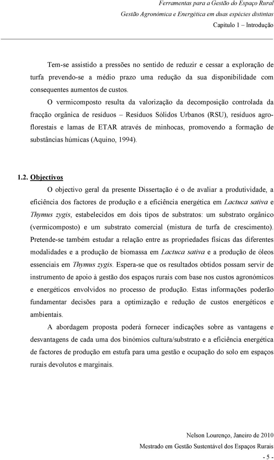 promovendo a formação de substâncias húmicas (Aquino, 1994). 1.2.