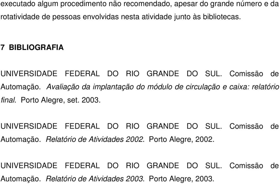 Avaliação da implantação do módulo de circulação e caixa: relatório final. Porto Alegre, set. 2003.