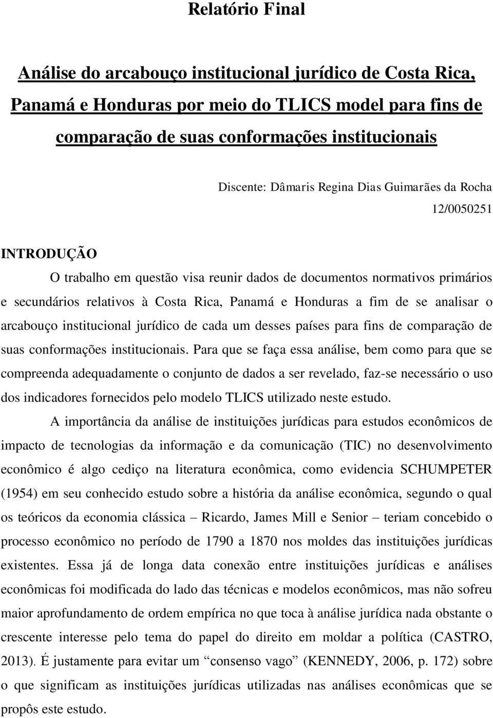 analisar o arcabouço institucional jurídico de cada um desses países para fins de comparação de suas conformações institucionais.