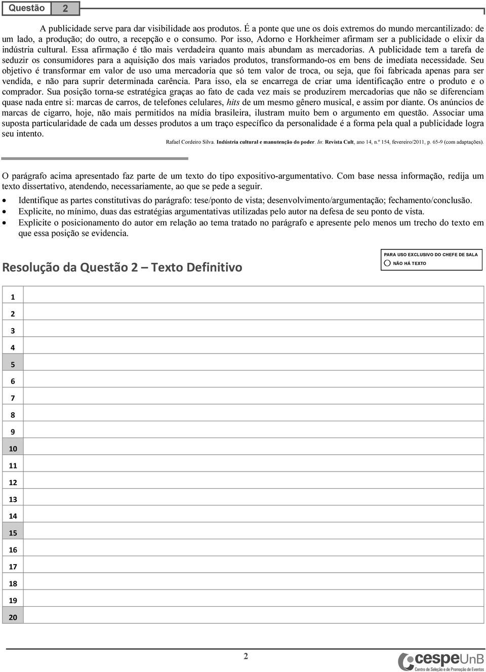 A publicidade tem a tarefa de seduzir os consumidores para a aquisição dos mais variados produtos, transformando-os em bens de imediata necessidade.