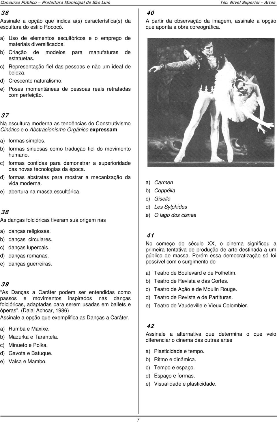 d) Crescente naturalismo. e) Poses momentâneas de pessoas reais retratadas com perfeição.