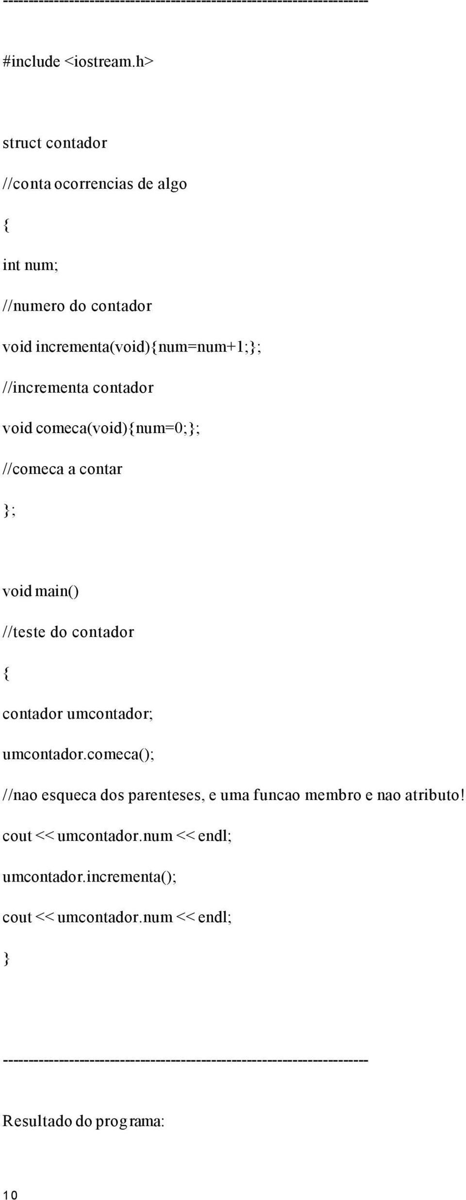 //incrementa contador void comeca(void)num=0;; //comeca a contar ; void main() //teste do contador contador