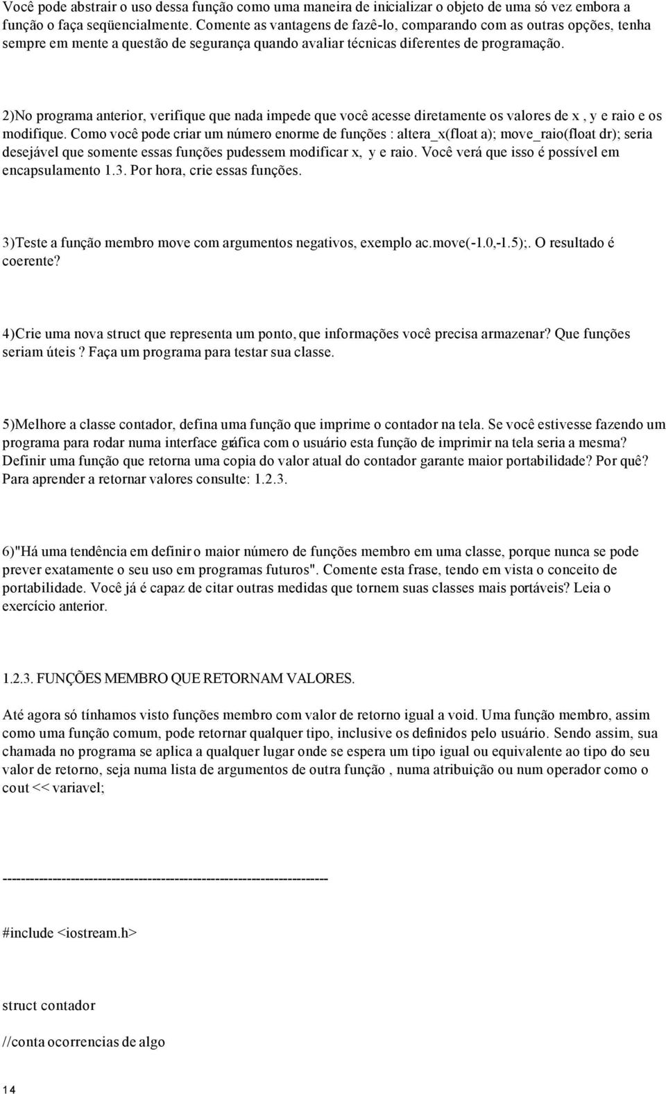 2)No programa anterior, verifique que nada impede que você acesse diretamente os valores de x, y e raio e os modifique.