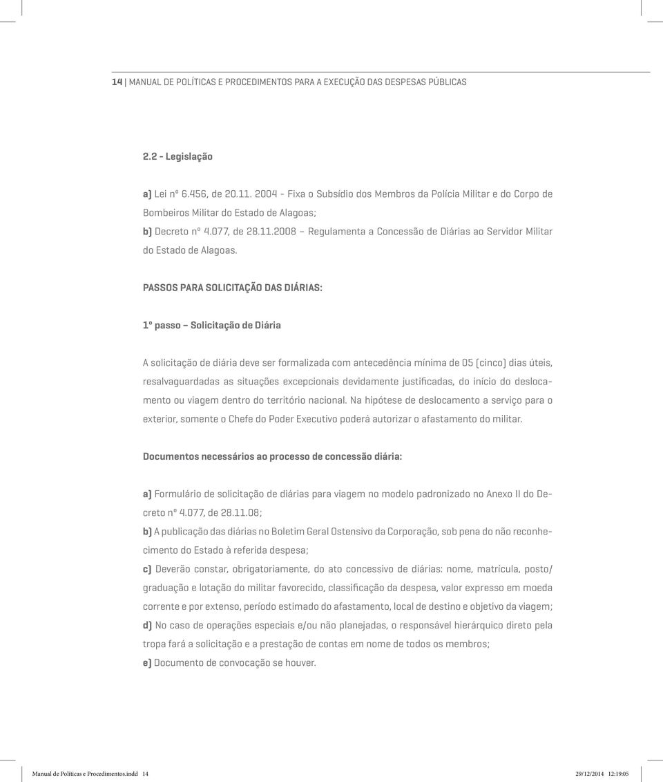 2008 Regulamenta a Concessão de Diárias ao Servidor Militar do Estado de Alagoas.