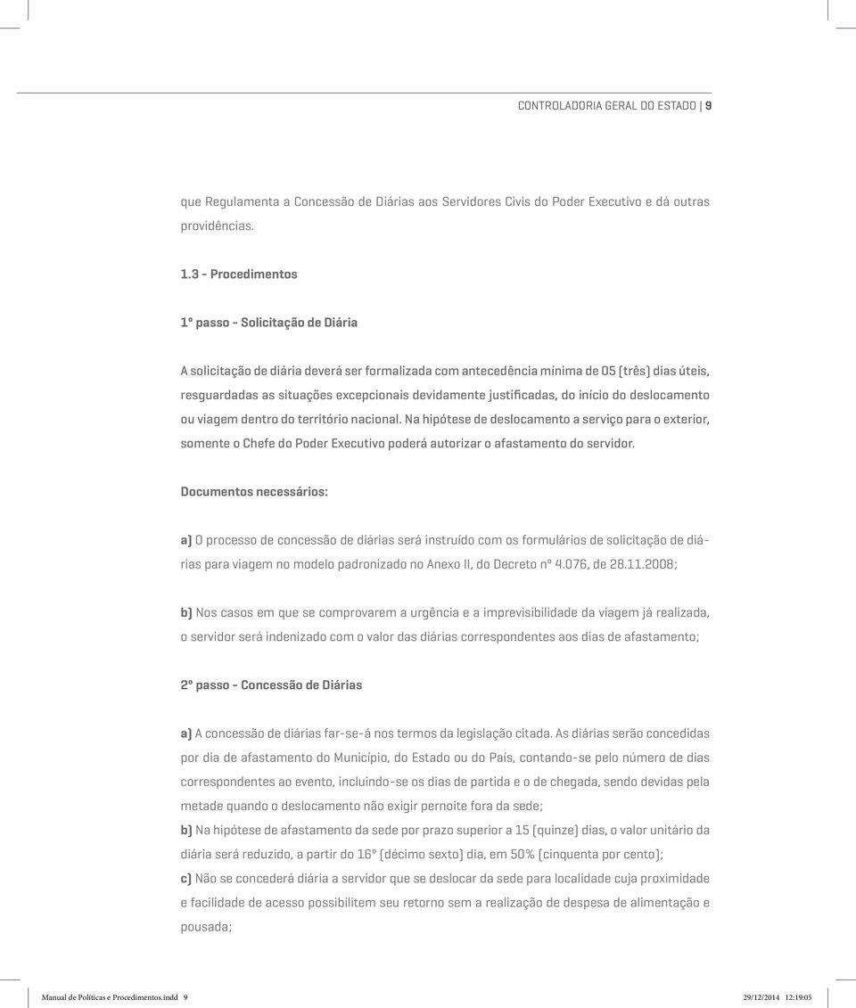 justificadas, do início do deslocamento ou viagem dentro do território nacional.