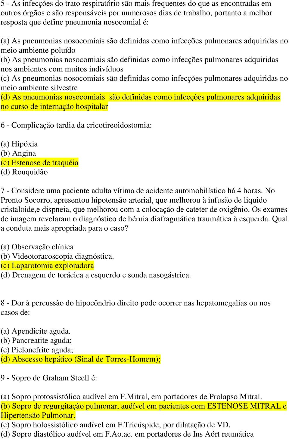 adquiridas nos ambientes com muitos indivíduos (c) As pneumonias nosocomiais são definidas como infecções pulmonares adquiridas no meio ambiente silvestre (d) As pneumonias nosocomiais são definidas