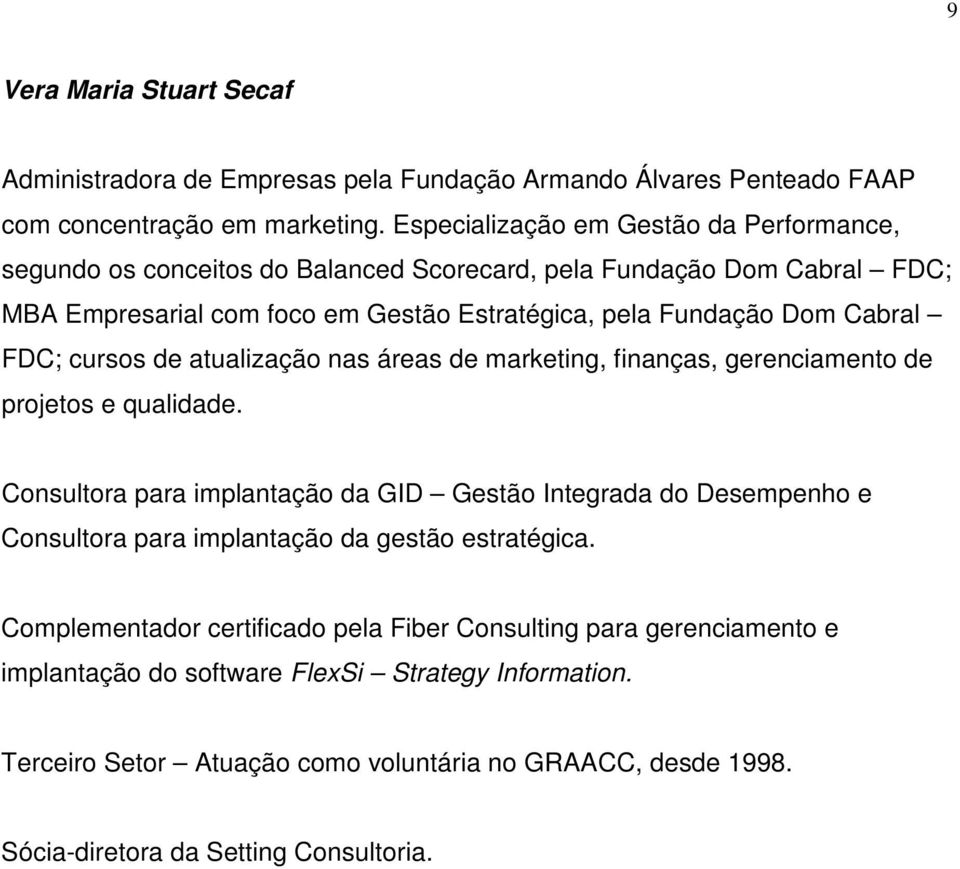 FDC; cursos de atualização nas áreas de marketing, finanças, gerenciamento de projetos e qualidade.