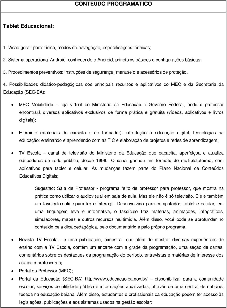 Pssibilidades didátic-pedagógicas ds principais recurss e aplicativs d MEC e da Secretaria da Educaçã (SEC-BA): MEC Mbilidade lja virtual d Ministéri da Educaçã e Gvern Federal, nde prfessr encntrará