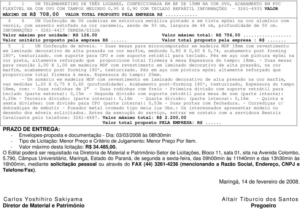 .. 4 6 UN Confecção de 06 cadeiras em estrutura metálica pintado a em tinta epóxi na cor alumínio com verniz, com assento estofado na cor caramelo, sendo de 93 cm, largura de 44 cm, profundidade de