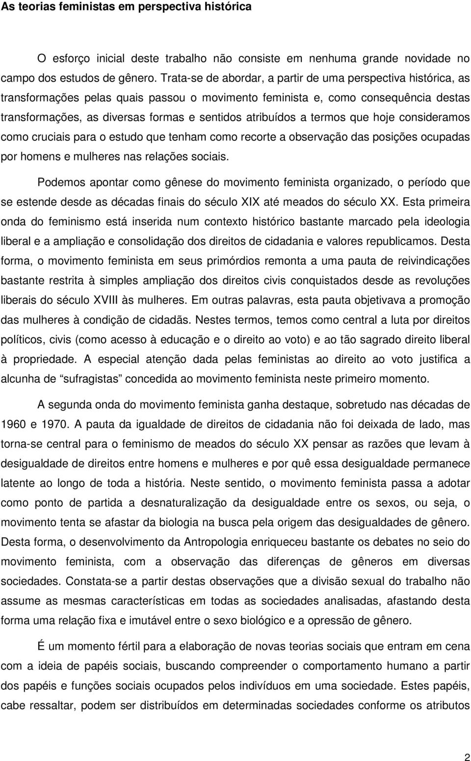 atribuídos a termos que hoje consideramos como cruciais para o estudo que tenham como recorte a observação das posições ocupadas por homens e mulheres nas relações sociais.