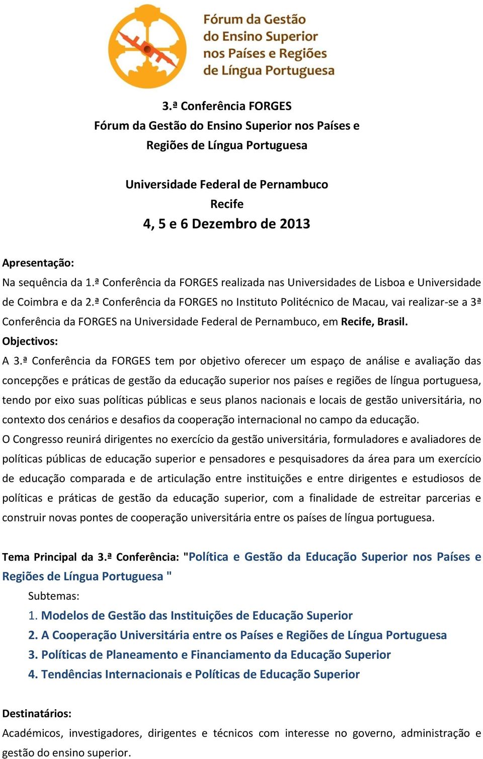 ª Conferência da FORGES no Instituto Politécnico de Macau, vai realizar-se a 3ª Conferência da FORGES na Universidade Federal de Pernambuco, em Recife, Brasil. Objectivos: A 3.