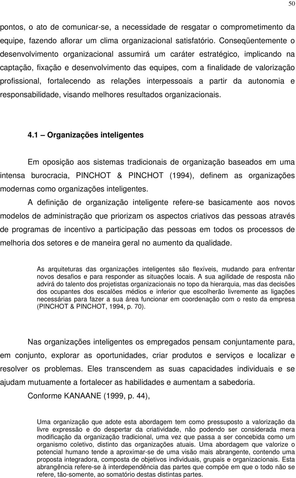 fortalecendo as relações interpessoais a partir da autonomia e responsabilidade, visando melhores resultados organizacionais. 4.