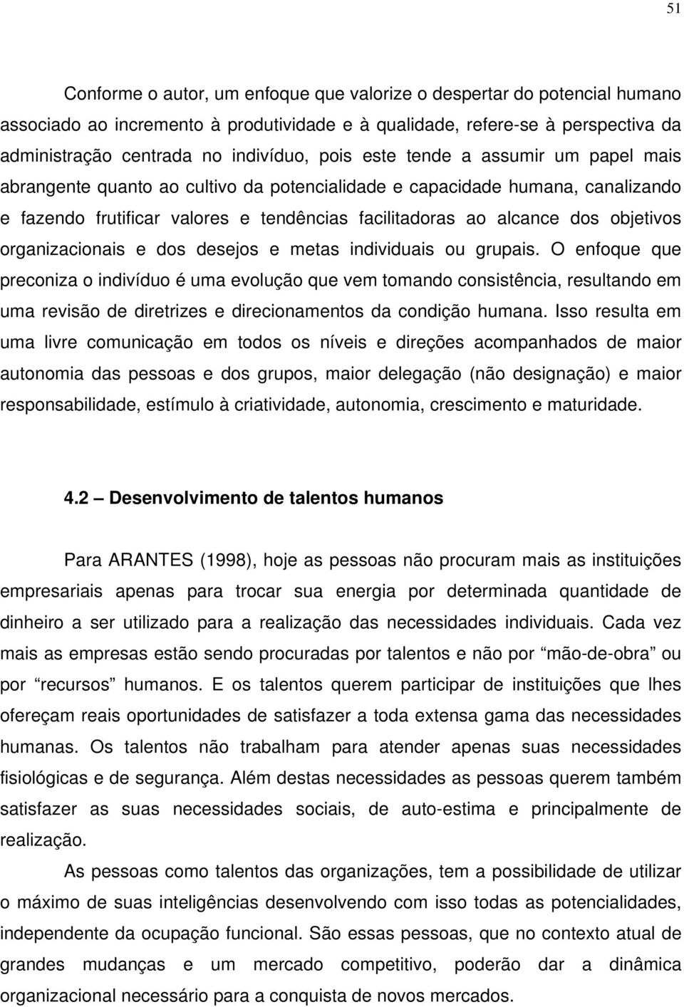 objetivos organizacionais e dos desejos e metas individuais ou grupais.