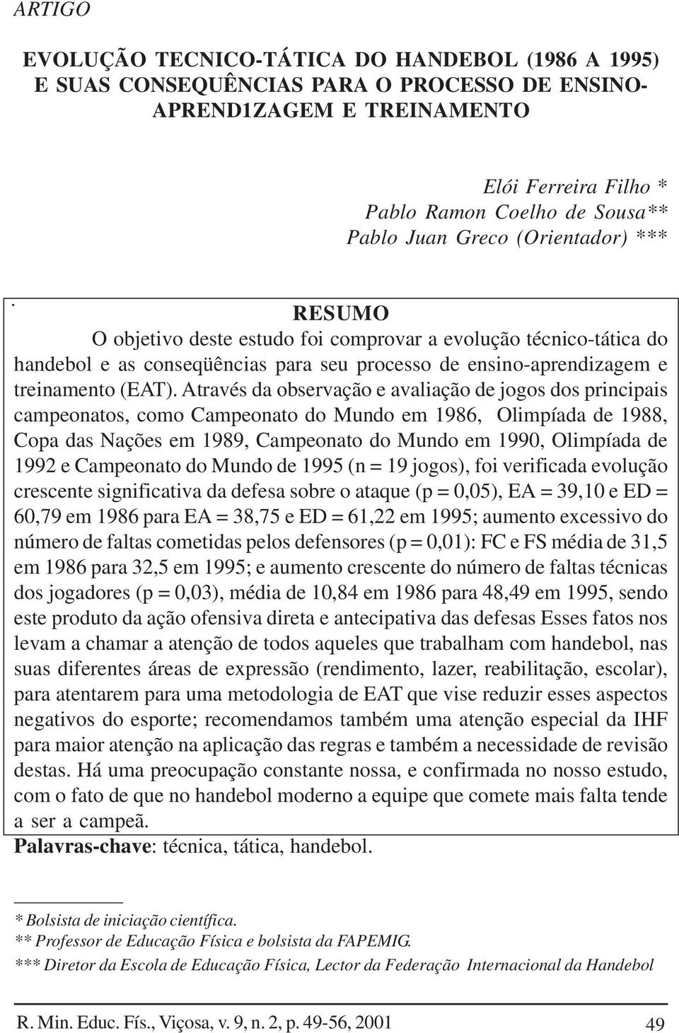 Através da observação e avaliação de jogos dos principais campeonatos, como Campeonato do Mundo em 1986, Olimpíada de 1988, Copa das Nações em 1989, Campeonato do Mundo em 1990, Olimpíada de 1992 e