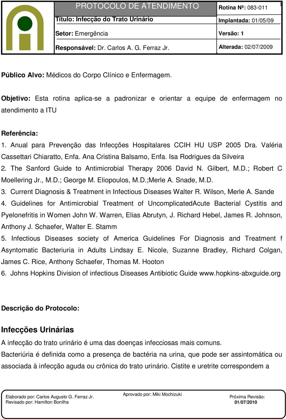 The Sanford Guide to Antimicrobial Therapy 2006 David N. Gilbert, M.D.; Robert C Moellering Jr., M.D.; George M. Eliopoulos, M.D.;Merle A. Snade, M.D. 3.