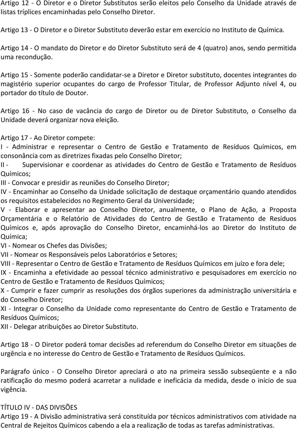 Artigo 14 O mandato do Diretor e do Diretor Substituto será de 4 (quatro) anos, sendo permitida uma recondução.