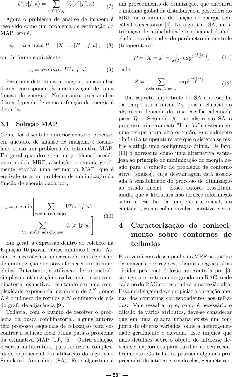 (9) Para uma determinada imagem, uma análise ótima corresponde à minimização de uma função de energia. No entanto, essa análise ótima depende de como a função de energia é definida. 3.