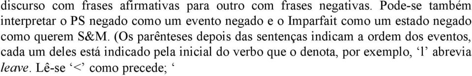 Lê-se < como precede; como overlap; como ou precede ou overlap. Lêse a < l o evento de chegada de Mary precedeu o de saída de Paul.) (3) a. Marie regarda Paul. Il lui sourit. (r < s) b.