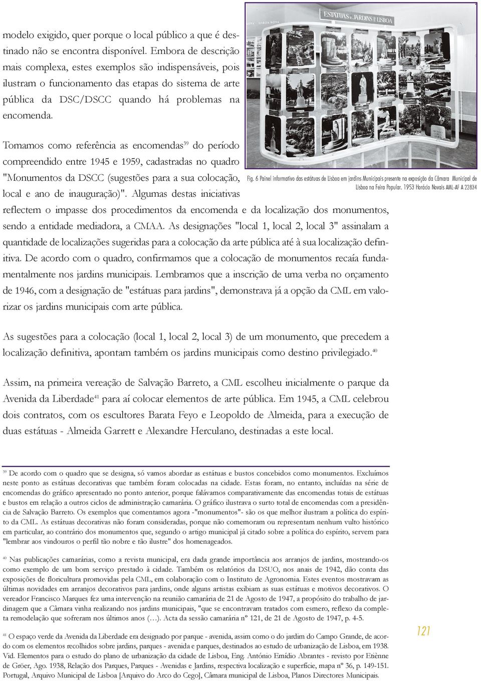 Tomamos como referência as encomendas 39 do período compreendido entre 1945 e 1959, cadastradas no quadro "Monumentos da DSCC (sugestões para a sua colocação, local e ano de inauguração)".